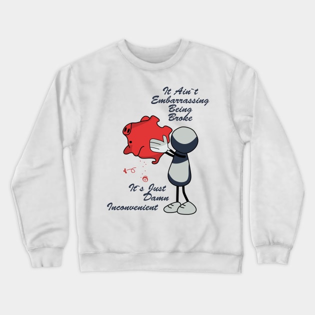 Aint' Embarrassing Being Broke Just Inconvenient Crewneck Sweatshirt by JawJecken